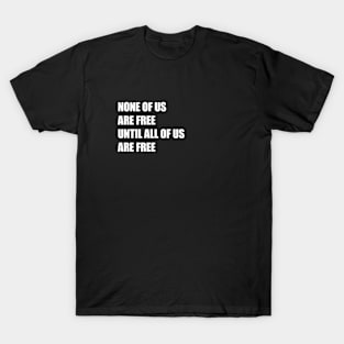 None of Us Are Free Until All of Us Are Free #2 T-Shirt